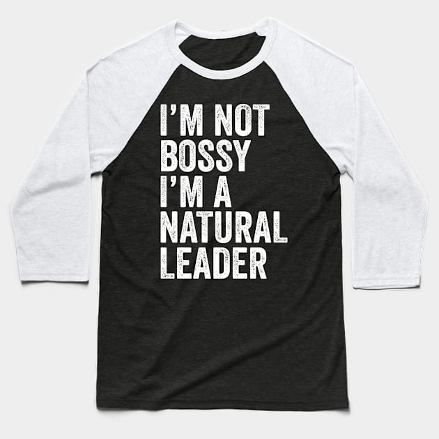 I'm Not Bossy I'm A Natural Leader Leadership Baseball T-Shirt by Eyes4